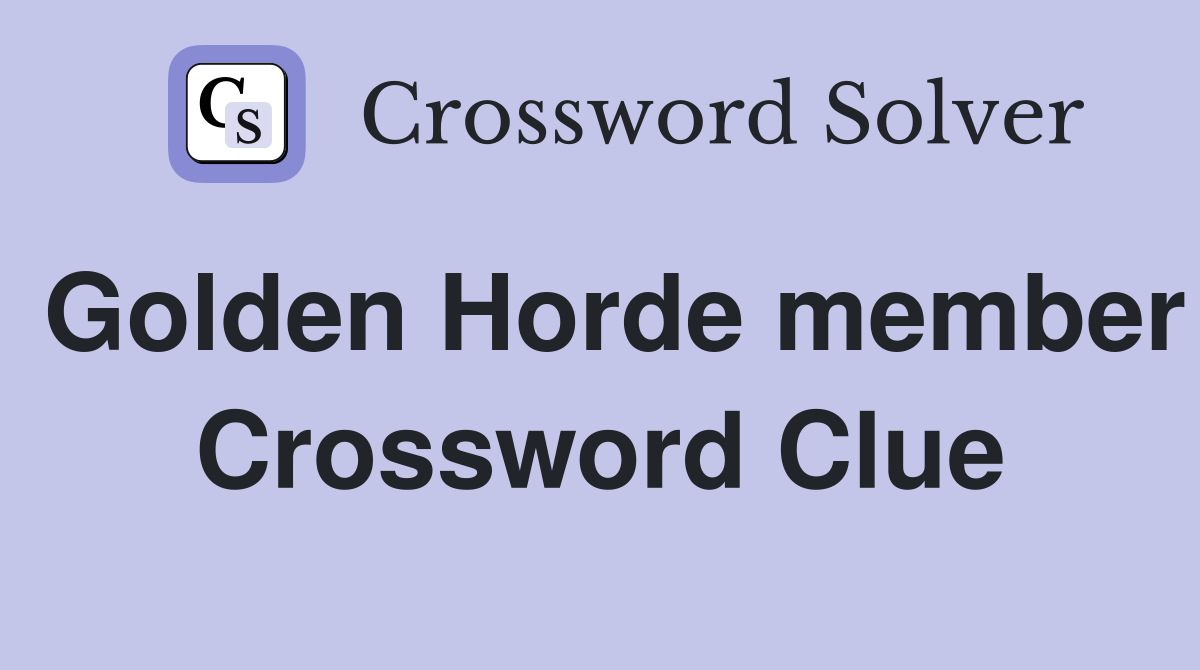 Golden Horde member Crossword Clue Answers Crossword Solver